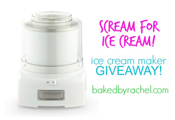 Ice cream maker giveaway on bakedbyrachel.com