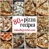 80+ homemade pizza recipes on bakedbyrachel.com
